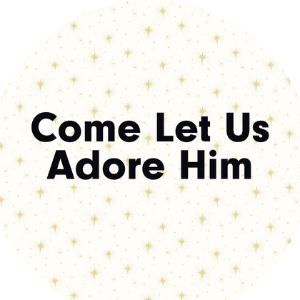 Come Let us Adore Him